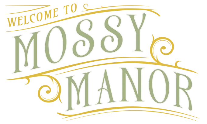 'Welcome to Mossy Manor' written in vintage style lettering.